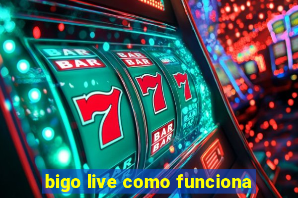 bigo live como funciona